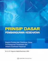 Prinsip Dasar Pembangunan Kesehatan : Bagian Penting dari Pemikiran Dasar Pembangunan Kesehatan dari Sistem Kesehatan Nasional