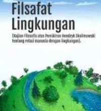 Filsafat lingkungan : (Kajian filosofis atas pemikiran hendryk skolimowski tentang retasi manusia dengan lingkungan)