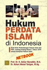 Hukun perdata Islam di Indonesia : studi kritis perkembangan hukum islam dari fikih, undang-undang nomor 1 tahun 1974 sampai kompilasi hukum Islam