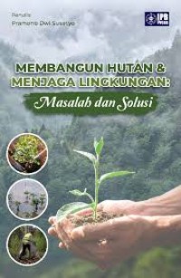 Membangun hutan & menjaga lingkungan : Masalah dan solusi