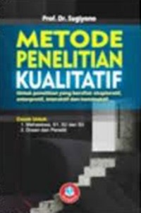 Metode Penelitian Kualitatif  : Untuk penelitian yang bersifat Eksplorstif  enterpretif , interaktif dan konstruktif