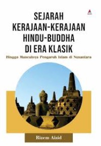 Sejarah kerajaan-kerajaan hindu-bidha di era klasik : Hingga munculnya pengaruh islam di nusantara