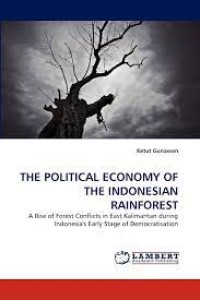 The political economy of the indonesian rainforest : a rise of forest conflicts in east kalimantan during indonesia's early stage of democratisation